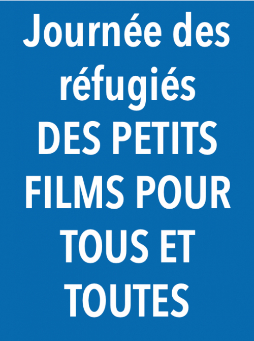 DES PETITS FILMS POUR TOUS ET TOUTES (Journée des réfugiés)